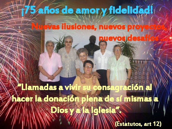 ¡ 75 años de amor y fidelidad! Nuevas ilusiones, nuevos proyectos, nuevos desafíos …