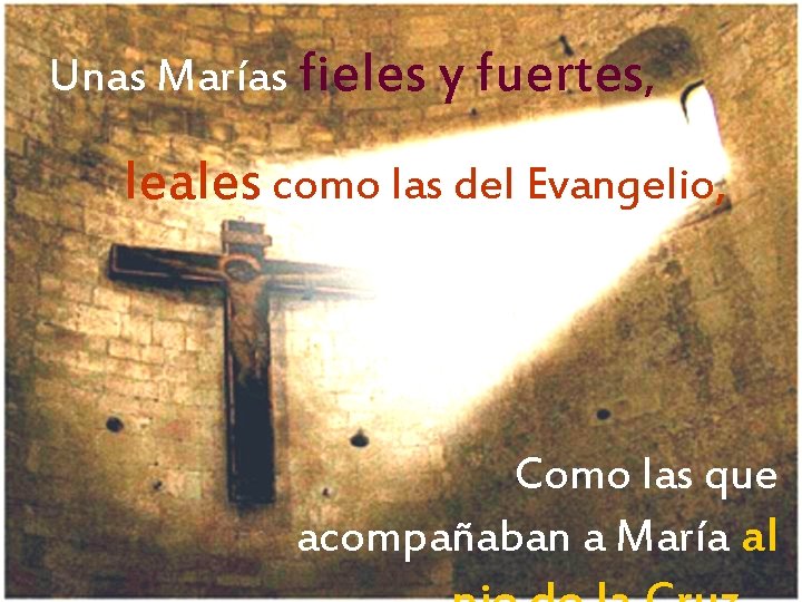 Unas Marías fieles y fuertes, leales como las del Evangelio, Como las que acompañaban