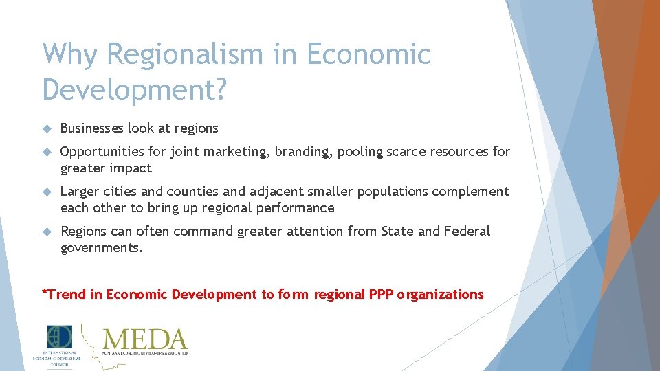 Why Regionalism in Economic Development? Businesses look at regions Opportunities for joint marketing, branding,
