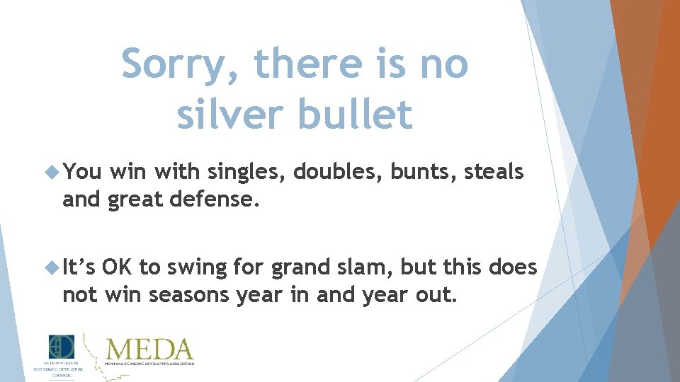 Sorry, there is no silver bullet You win with singles, doubles, bunts, steals and