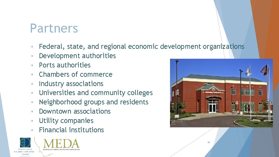 Partners • • • Federal, state, and regional economic development organizations Development authorities Ports