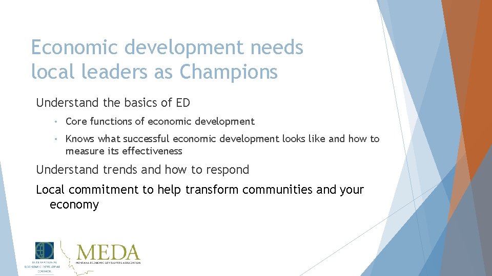 Economic development needs local leaders as Champions Understand the basics of ED • Core