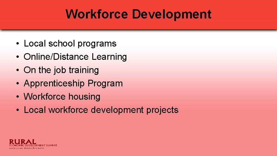 Workforce Development • • • Local school programs Online/Distance Learning On the job training