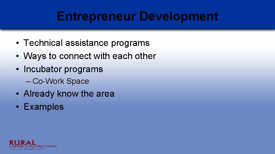 Entrepreneur Development • Technical assistance programs • Ways to connect with each other •