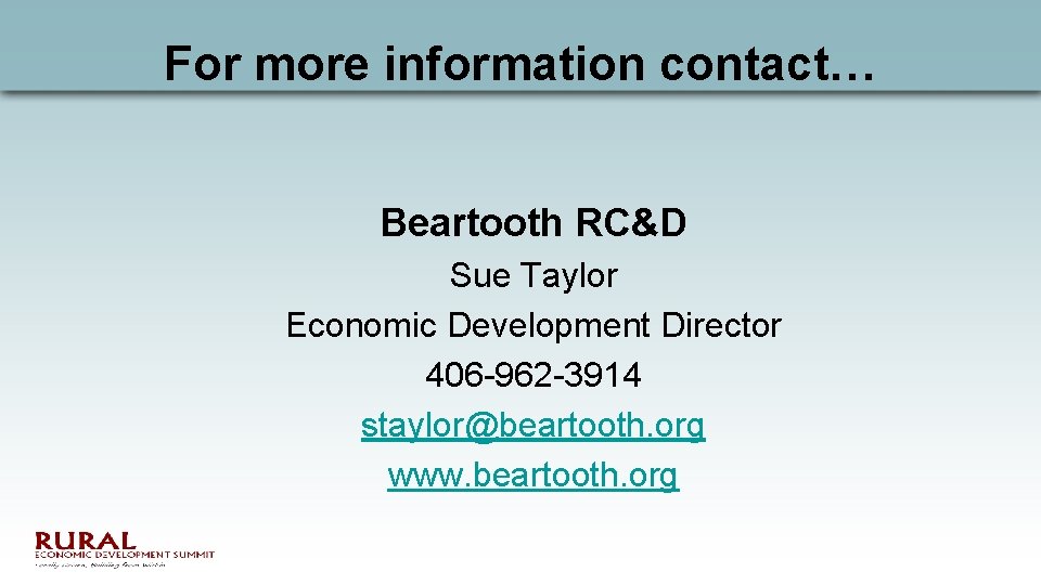 For more information contact… Beartooth RC&D Sue Taylor Economic Development Director 406 -962 -3914