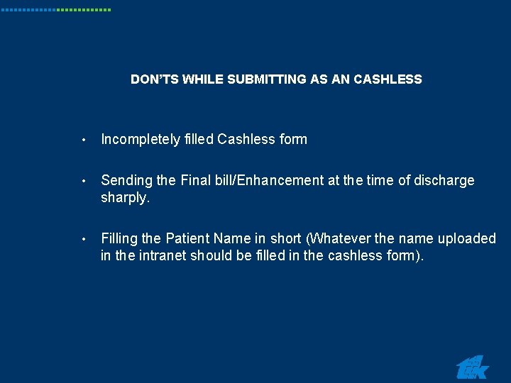 DON’TS WHILE SUBMITTING AS AN CASHLESS • Incompletely filled Cashless form • Sending the DON’TS WHILE SUBMITTING AS AN CASHLESS • Incompletely filled Cashless form • Sending the