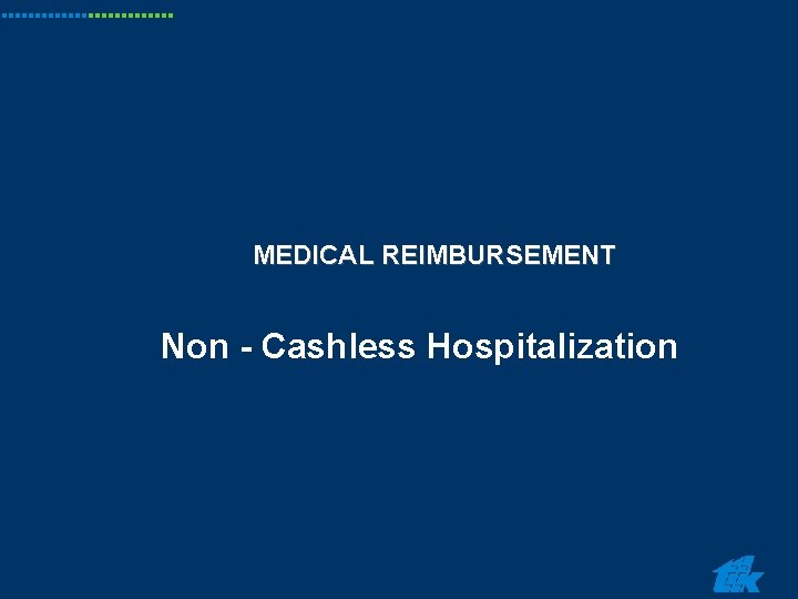 MEDICAL REIMBURSEMENT Non - Cashless Hospitalization MEDICAL REIMBURSEMENT Non - Cashless Hospitalization