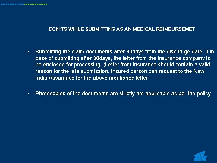 DON’TS WHILE SUBMITTING AS AN MEDICAL REIMBURSEMET • Submitting the claim documents after 30 DON’TS WHILE SUBMITTING AS AN MEDICAL REIMBURSEMET • Submitting the claim documents after 30