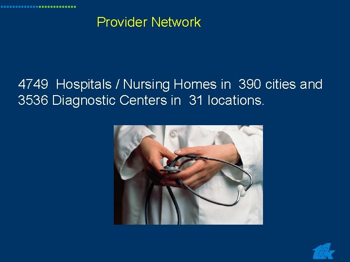 Provider Network 4749 Hospitals / Nursing Homes in 390 cities and 3536 Diagnostic Centers Provider Network 4749 Hospitals / Nursing Homes in 390 cities and 3536 Diagnostic Centers