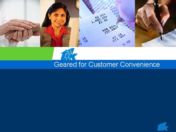 Geared for Customer Convenience Geared for Customer Convenience