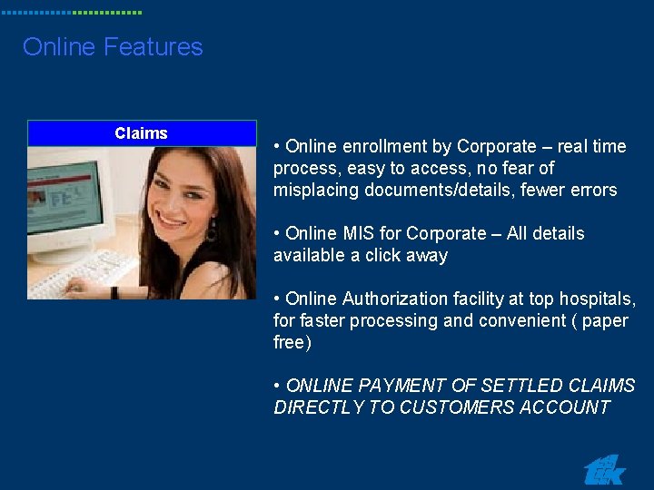 Online Features Claims • Online enrollment by Corporate – real time process, easy to Online Features Claims • Online enrollment by Corporate – real time process, easy to