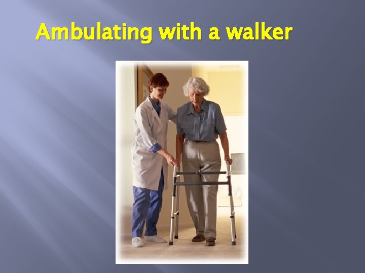 Ambulating with a walker 