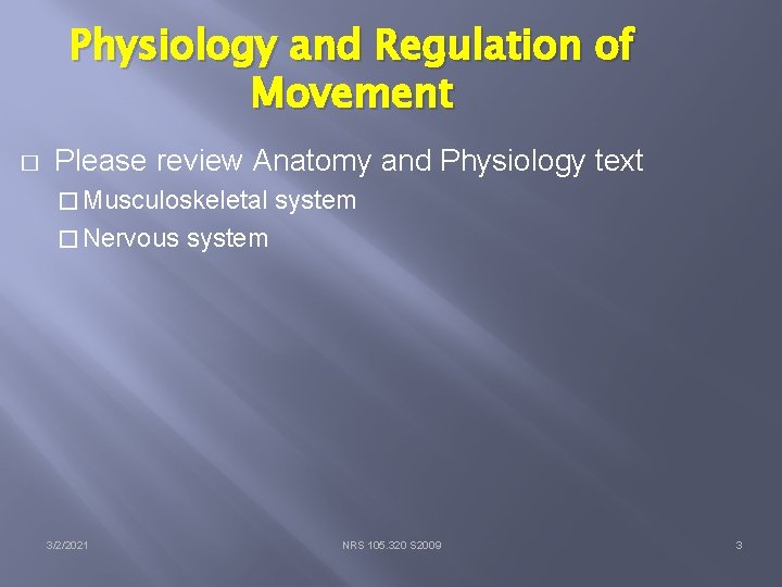 Physiology and Regulation of Movement � Please review Anatomy and Physiology text � Musculoskeletal