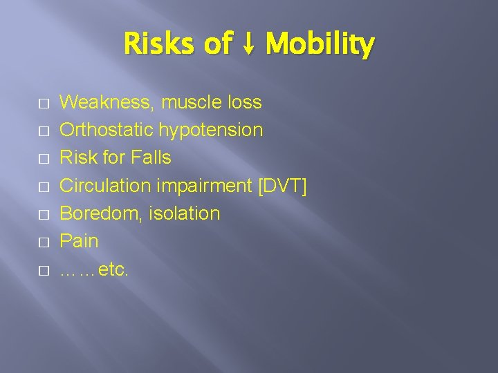 Risks of ↓ Mobility � � � � Weakness, muscle loss Orthostatic hypotension Risk