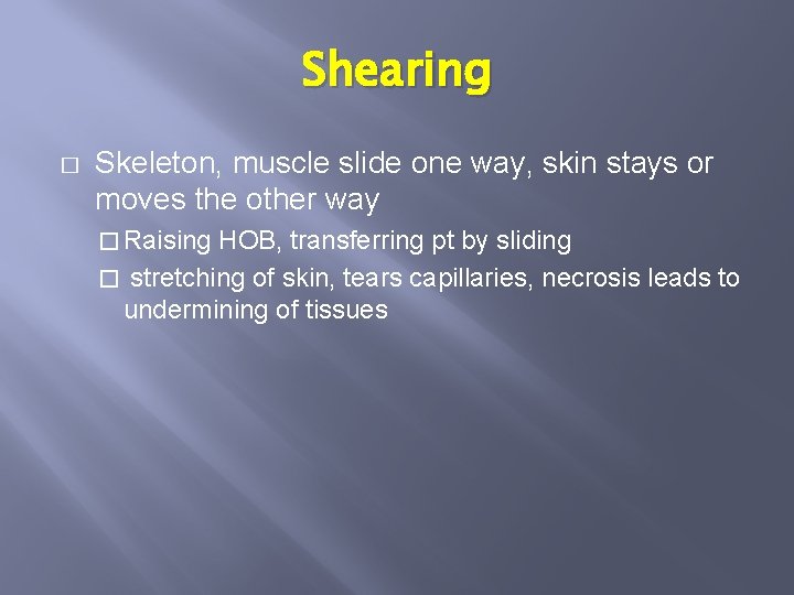 Shearing � Skeleton, muscle slide one way, skin stays or moves the other way
