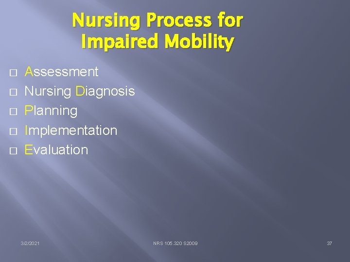 Nursing Process for Impaired Mobility � � � Assessment Nursing Diagnosis Planning Implementation Evaluation