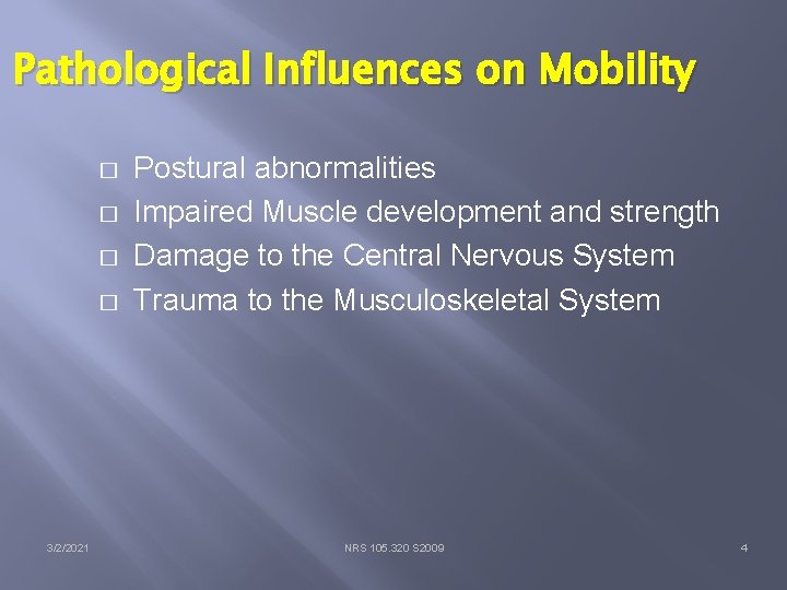 Pathological Influences on Mobility � � 3/2/2021 Postural abnormalities Impaired Muscle development and strength