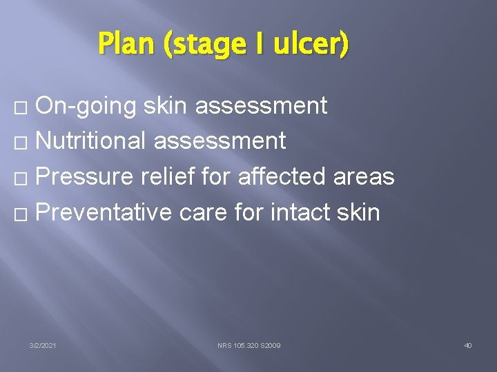 Plan (stage I ulcer) On-going skin assessment � Nutritional assessment � Pressure relief for