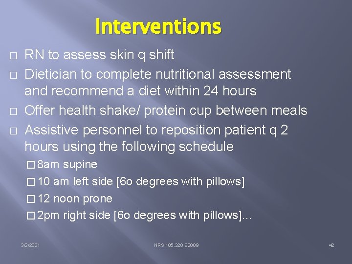 Interventions � � RN to assess skin q shift Dietician to complete nutritional assessment