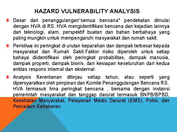 HAZARD VULNERABILITY ANALYSIS Dasar dari penanggulangan“semua bencana" pendekatan dimulai dengan HVA di RS. HVA HAZARD VULNERABILITY ANALYSIS Dasar dari penanggulangan“semua bencana" pendekatan dimulai dengan HVA di RS. HVA