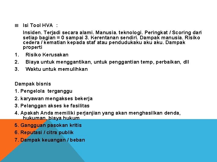 Isi Tool HVA : Insiden. Terjadi secara alami. Manusia. teknologi. Peringkat / Scoring dari Isi Tool HVA : Insiden. Terjadi secara alami. Manusia. teknologi. Peringkat / Scoring dari