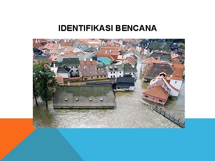 IDENTIFIKASI BENCANA IDENTIFIKASI BENCANA