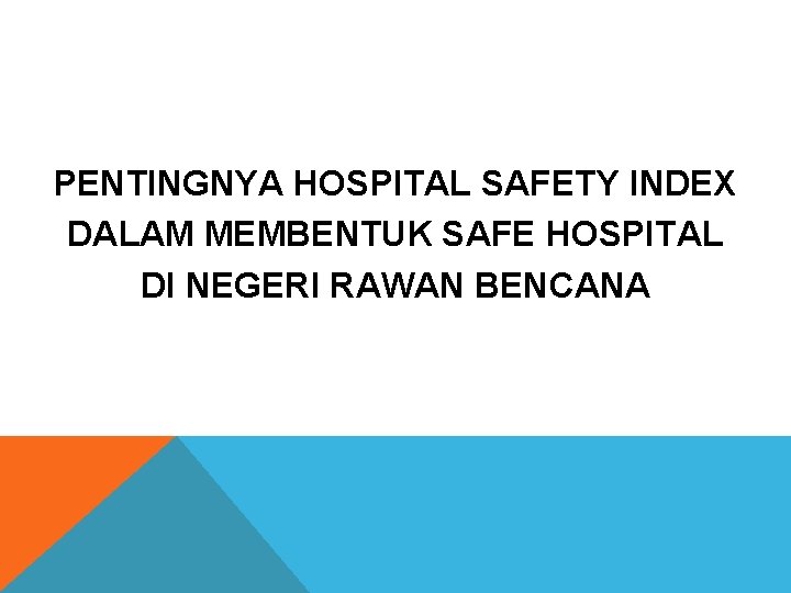 PENTINGNYA HOSPITAL SAFETY INDEX DALAM MEMBENTUK SAFE HOSPITAL DI NEGERI RAWAN BENCANA PENTINGNYA HOSPITAL SAFETY INDEX DALAM MEMBENTUK SAFE HOSPITAL DI NEGERI RAWAN BENCANA