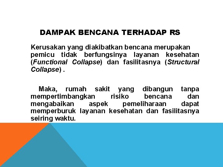 DAMPAK BENCANA TERHADAP RS Kerusakan yang diakibatkan bencana merupakan pemicu tidak berfungsinya layanan kesehatan DAMPAK BENCANA TERHADAP RS Kerusakan yang diakibatkan bencana merupakan pemicu tidak berfungsinya layanan kesehatan