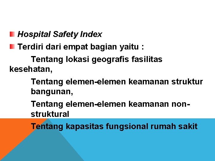 Hospital Safety Index Terdiri dari empat bagian yaitu : Tentang lokasi geografis fasilitas kesehatan, Hospital Safety Index Terdiri dari empat bagian yaitu : Tentang lokasi geografis fasilitas kesehatan,