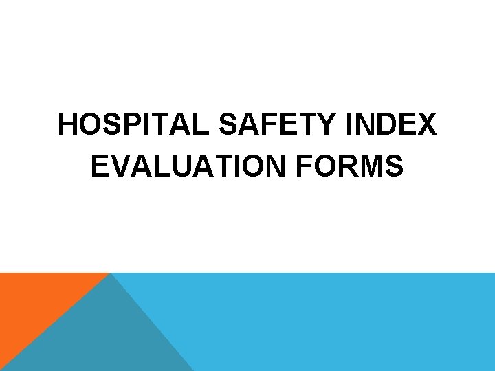 HOSPITAL SAFETY INDEX EVALUATION FORMS HOSPITAL SAFETY INDEX EVALUATION FORMS