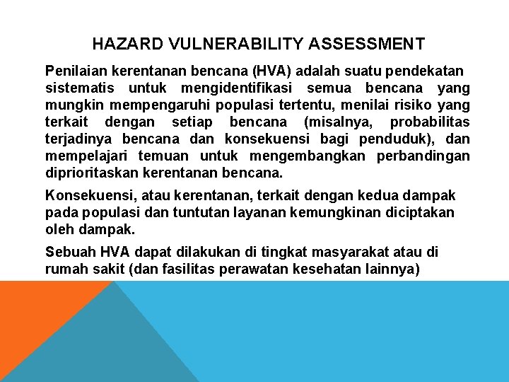 HAZARD VULNERABILITY ASSESSMENT Penilaian kerentanan bencana (HVA) adalah suatu pendekatan sistematis untuk mengidentifikasi semua HAZARD VULNERABILITY ASSESSMENT Penilaian kerentanan bencana (HVA) adalah suatu pendekatan sistematis untuk mengidentifikasi semua