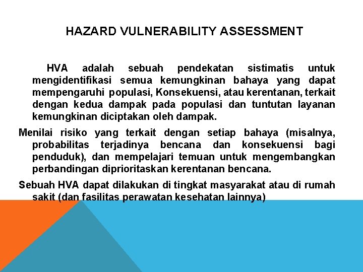 HAZARD VULNERABILITY ASSESSMENT HVA adalah sebuah pendekatan sistimatis untuk mengidentifikasi semua kemungkinan bahaya yang HAZARD VULNERABILITY ASSESSMENT HVA adalah sebuah pendekatan sistimatis untuk mengidentifikasi semua kemungkinan bahaya yang