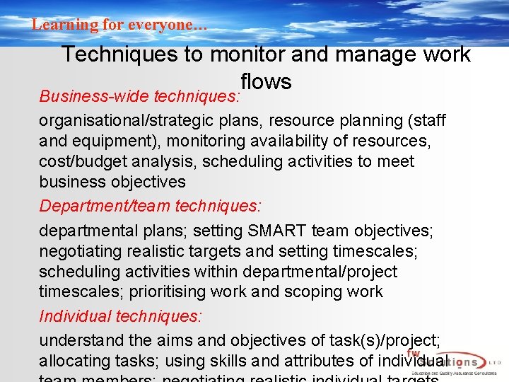 Learning for everyone… Techniques to monitor and manage work flows Business-wide techniques: organisational/strategic plans,