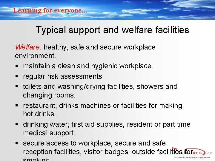 Learning for everyone… Typical support and welfare facilities Welfare: healthy, safe and secure workplace