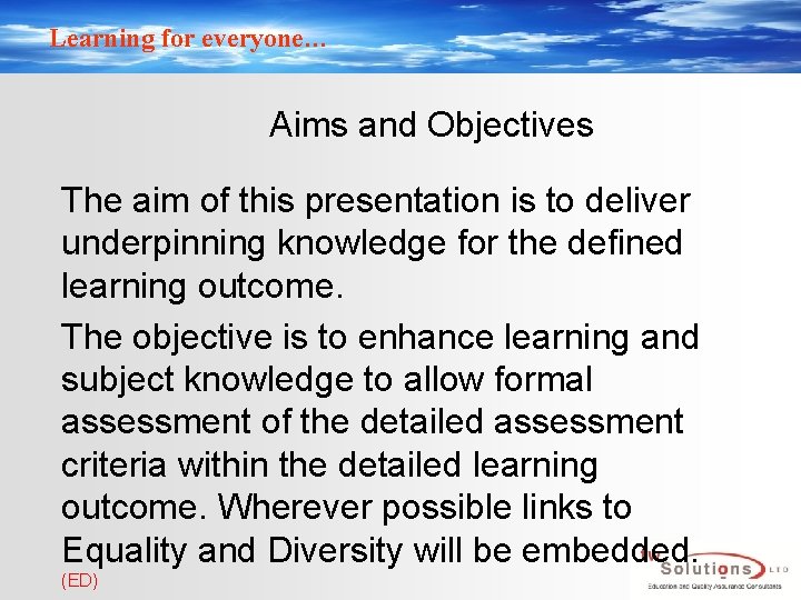 Learning for everyone… Aims and Objectives The aim of this presentation is to deliver