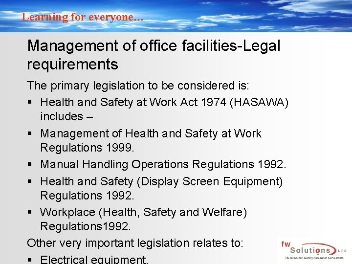 Learning for everyone… Management of office facilities-Legal requirements The primary legislation to be considered