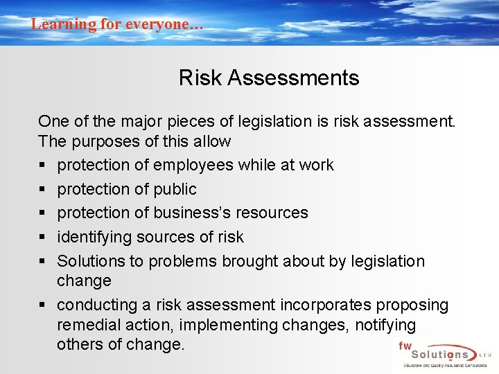 Learning for everyone… Risk Assessments One of the major pieces of legislation is risk