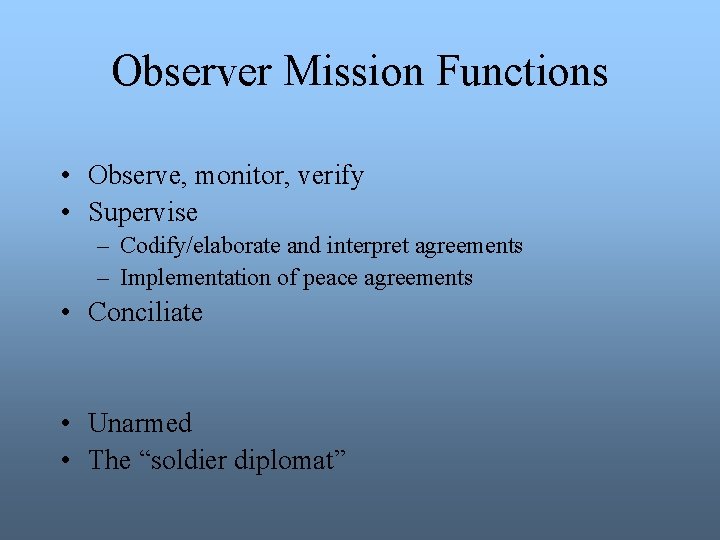 Observer Mission Functions • Observe, monitor, verify • Supervise – Codify/elaborate and interpret agreements