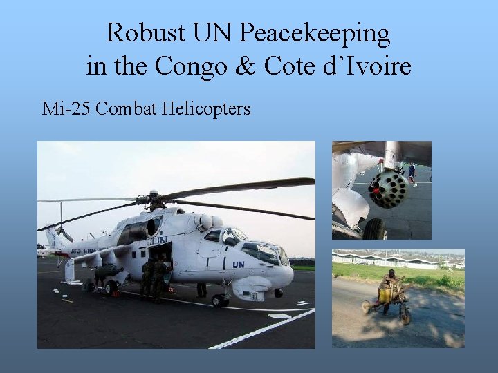 Robust UN Peacekeeping in the Congo & Cote d’Ivoire Mi-25 Combat Helicopters 