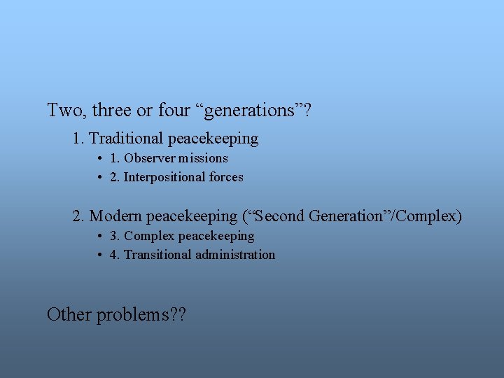 Two, three or four “generations”? 1. Traditional peacekeeping • 1. Observer missions • 2.