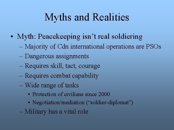 Myths and Realities • Myth: Peacekeeping isn’t real soldiering – Majority of Cdn international