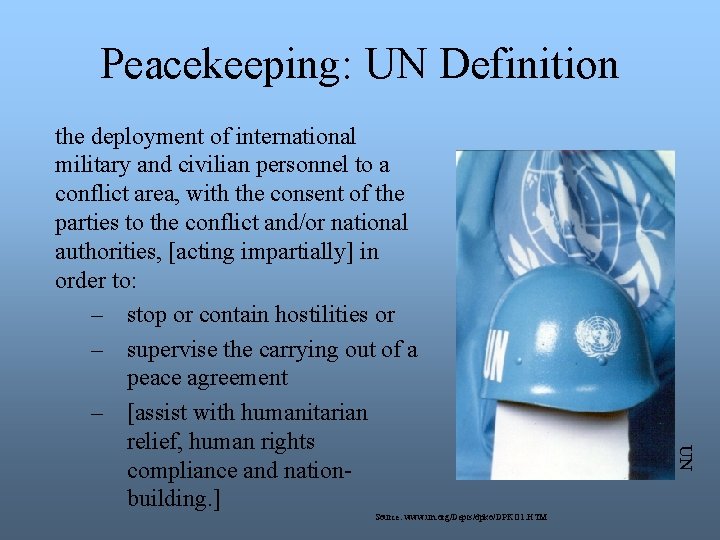 Peacekeeping: UN Definition Source: www. un. org/Depts/dpko/DPKO 1. HTM UN the deployment of international