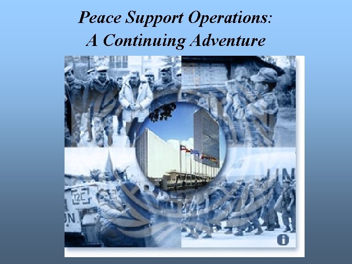Peace Support Operations: A Continuing Adventure 