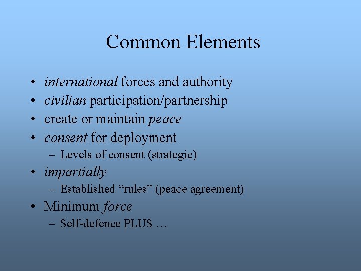 Common Elements • • international forces and authority civilian participation/partnership create or maintain peace