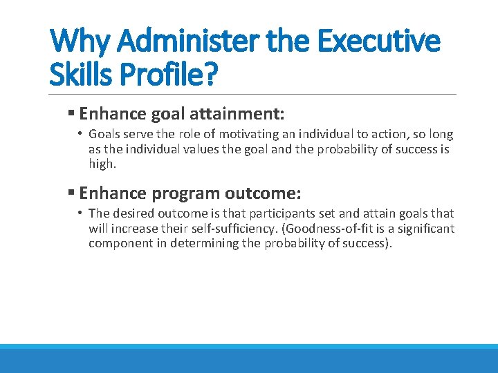 Why Administer the Executive Skills Profile? § Enhance goal attainment: • Goals serve the Why Administer the Executive Skills Profile? § Enhance goal attainment: • Goals serve the