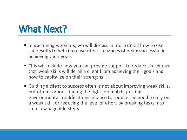 What Next? § In upcoming webinars, we will discuss in more detail how to What Next? § In upcoming webinars, we will discuss in more detail how to