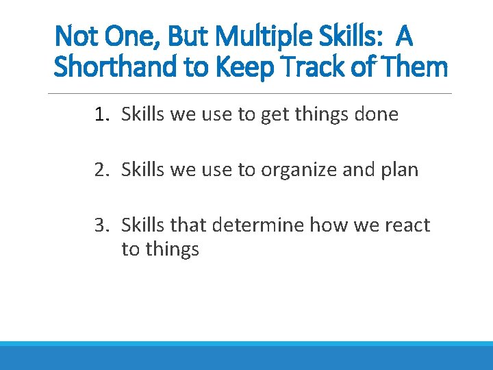 Not One, But Multiple Skills: A Shorthand to Keep Track of Them 1. Skills Not One, But Multiple Skills: A Shorthand to Keep Track of Them 1. Skills