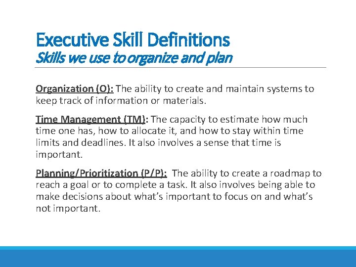 Executive Skill Definitions Skills we use to organize and plan Organization (O): The ability Executive Skill Definitions Skills we use to organize and plan Organization (O): The ability