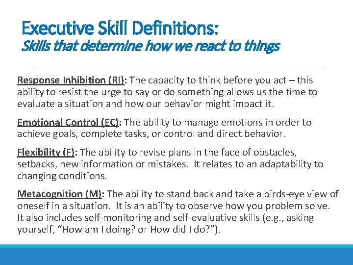 Executive Skill Definitions: Skills that determine how we react to things Response Inhibition (RI): Executive Skill Definitions: Skills that determine how we react to things Response Inhibition (RI):