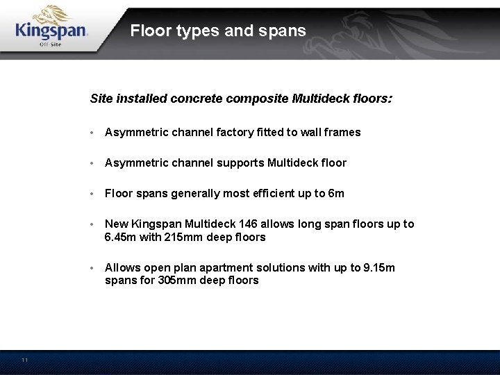 Floor types and spans Site installed concrete composite Multideck floors: • Asymmetric channel factory
